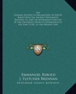 The General History of Freemasonry in Europe Based Upon the Ancient Documents Relating To, and the Monuments Erected by This Fraternity from Its Found di Emmanuel Rebold, J. Fletcher Brennan edito da Kessinger Publishing