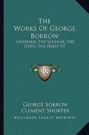The Works of George Borrow: Lavengro; The Scholar, the Gypsy, the Priest V3 di George Borrow edito da Kessinger Publishing