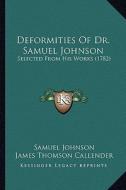 Deformities of Dr. Samuel Johnson: Selected from His Works (1782) di Samuel Johnson edito da Kessinger Publishing