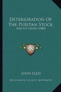 Deterioration of the Puritan Stock: And Its Causes (1884) di John Ellis edito da Kessinger Publishing
