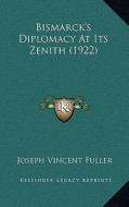Bismarck's Diplomacy at Its Zenith (1922) di Joseph Vincent Fuller edito da Kessinger Publishing