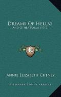 Dreams of Hellas: And Other Poems (1917) di Annie Elizabeth Cheney edito da Kessinger Publishing