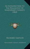 An Introduction to the Philosophy of Shakespeare's Sonnets (1868) di Richard Simpson edito da Kessinger Publishing