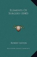 Elements of Surgery (1840) di Robert Liston edito da Kessinger Publishing