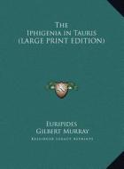 The Iphigenia in Tauris di Euripides edito da Kessinger Publishing