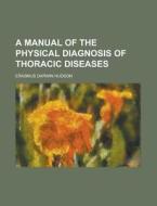 A Manual of the Physical Diagnosis of Thoracic Diseases di Erasmus Darwin Hudson edito da Rarebooksclub.com