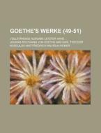 Goethe's Werke (49-51); Vollstandige Ausg. Letzter Hand di Johann Wolfgang von Goethe, Johann Wolfgang Von Goethe edito da General Books Llc