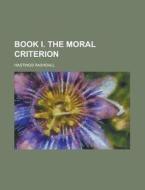 Book I. the Moral Criterion di Hastings Rashdall edito da Rarebooksclub.com