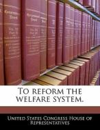 To Reform The Welfare System. edito da Bibliogov