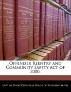 Offender Reentry And Community Safety Act Of 2000. edito da Bibliogov