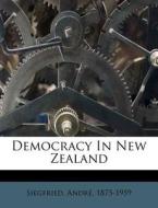 Democracy In New Zealand di Siegfried 1875-1959 edito da Nabu Press