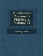 Rheinisches Museum Fur Philologie, Volume 24 di Anonymous edito da SARASWATI PR