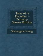Tales of a Traveller di Washington Irving edito da Nabu Press