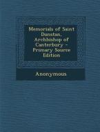 Memorials of Saint Dunstan, Archbishop of Canterbury di Anonymous edito da Nabu Press