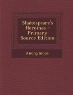 Shakespeare's Heroines di Anonymous edito da Nabu Press