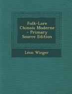 Folk-Lore Chinois Moderne - Primary Source Edition di Leon Wieger edito da Nabu Press