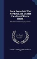 Some Records Of The Northrup And Tucker Families Of Rhode Island edito da Sagwan Press