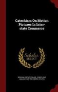 Catechism On Motion Pictures In Inter-state Commerce di William Sheafe Chase edito da Andesite Press