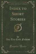 Index To Short Stories (classic Reprint) di Ina Ten Eyck Firkins edito da Forgotten Books