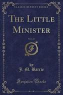 The Little Minister, Vol. 1 Of 3 (classic Reprint) di J M Barrie edito da Forgotten Books