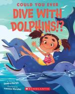 Could You Ever Dive with Dolphins!? di Sandra Markle edito da SCHOLASTIC
