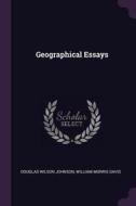 Geographical Essays di Douglas Wilson Johnson, William Morris Davis edito da CHIZINE PUBN