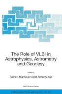 The Role of VLBI in Astrophysics, Astrometry and Geodesy edito da Springer-Verlag New York Inc.