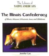 The Illinois Confederacy of Illinois, Missouri, Wisconsin, Iowa, and Oklahoma di Jennifer Lee edito da PowerKids Press