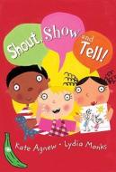 Shout, Show And Tell! di Kate Agnew edito da Egmont Uk Ltd