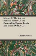 Mirrors Of The Year - A National Review Of The Outstanding Figures, Trends And Events Of 1926-27 di Grant Overton edito da Schwarz Press