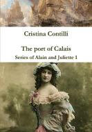 The port of Calais Series of Alain and Juliette 1 di Cristina Contilli edito da Lulu.com