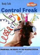 Control Freak: Hormones, the Brain, and the Nervous System di Steve Parker edito da Raintree