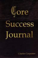 Core Success Journal di Charles Carpenter edito da Lulu.com