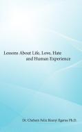 Lessons About Life, Love, Hate and Human Experience di Ifeanyi Egerue, Chebem Felix edito da AuthorHouse