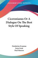 Dialogue On The Best Style Of Speaking di Desiderius Erasmus edito da Kessinger Publishing