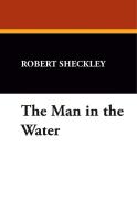 The Man in the Water di Robert Sheckley edito da Wildside Press