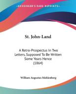 St. John-land di William Augustus Muhlenberg edito da Kessinger Publishing Co