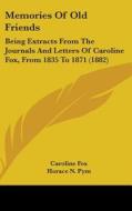 Memories of Old Friends: Being Extracts from the Journals and Letters of Caroline Fox, from 1835 to 1871 (1882) di Caroline Fox edito da Kessinger Publishing