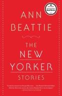 The New Yorker Stories di Ann Beattie edito da SCRIBNER BOOKS CO