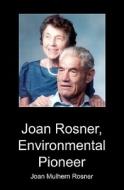 Joan Rosner, Environmental Pioneer di Joan Mulhern Rosner edito da Booksurge Publishing
