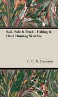 Rod, Pole & Perch - Fishing & Otter Hunting Sketches di L. C. R. Cameron edito da Home Farm Books