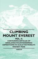 Climbing Mount Everest - Vol. II. - Containing Articles of Himalayan Mountaineering Expeditions to Scale the World's Hig di Various edito da Budge Press