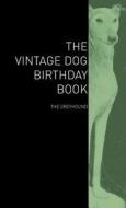 The Vintage Dog Birthday Book - The Greyhound di Various edito da Vintage Dog Books