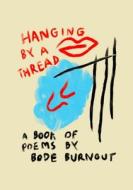 Hanging By A Thread di Bode Burnout edito da Lulu.com