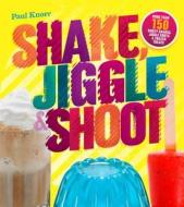 Shake, Jiggle & Shoot di Paul Knorr edito da Sterling Publishing Co Inc