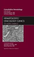 Consultative Hematology, An Issue of Hematology/Oncology Clinics of North America di Fred J. Schiffman, Anthony Mega edito da Elsevier Health Sciences