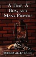 A Trap, A Box, And Many Prayers di Rodney Allen Dunn edito da America Star Books