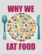 Why We Eat Food di SCULLY, edito da Lightning Source Uk Ltd