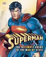 Superman: The Ultimate Guide to the Man of Steel di Daniel Wallace edito da DK PUB