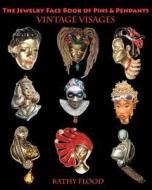 The Jewelry Face Book of Pins & Pendants: Vintage Visages di Kathy Flood edito da Createspace